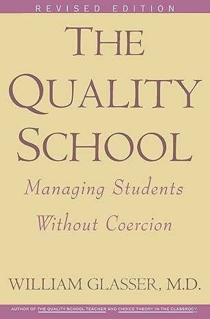 The Quality School: Managing Students Without Coercion